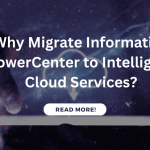 Why Migrate Informatica PowerCenter to Intelligent Cloud Services?