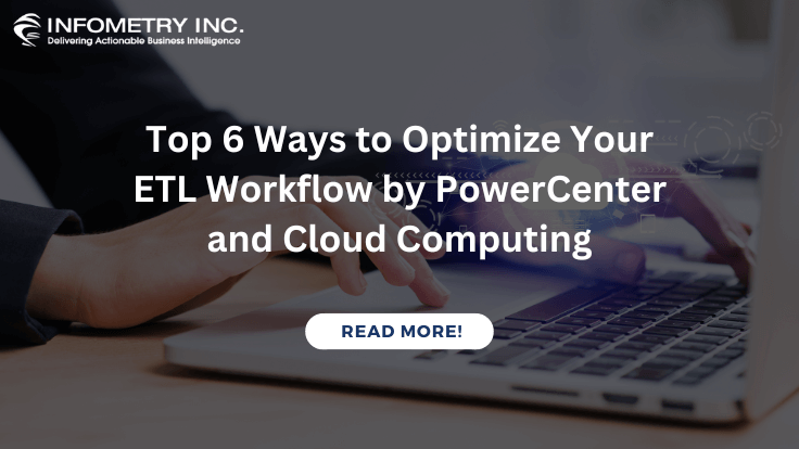 Top 6 Ways to Optimize Your ETL Workflow by PowerCenter and Cloud Computing