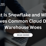 What Is Snowflake and Why-It-Solves-Common-Cloud-Data-Warehouse-Woes