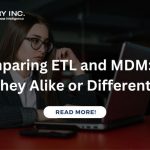 Comparing ETL and MDM Are They Alike or Different